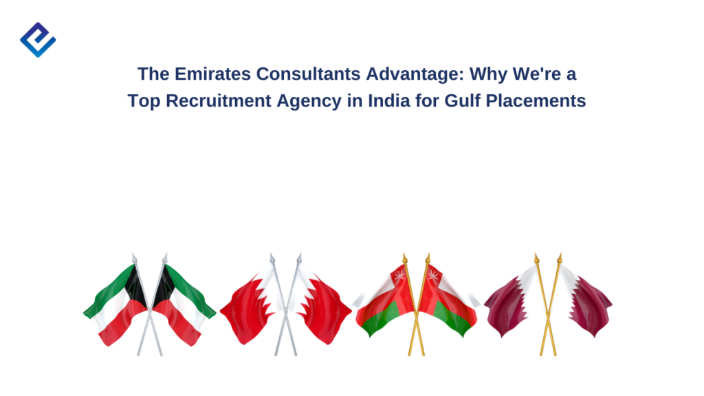 The Emirates Consultants Advantage: Why We're a Top Recruitment Agency in India for Gulf Placements